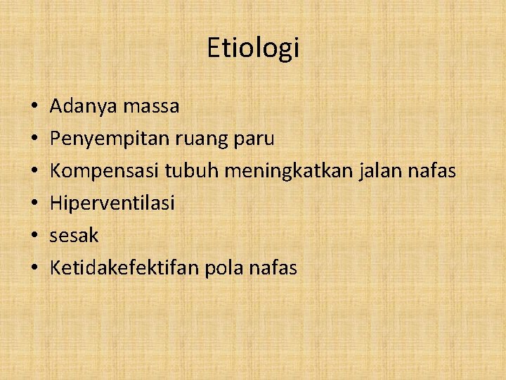 Etiologi • • • Adanya massa Penyempitan ruang paru Kompensasi tubuh meningkatkan jalan nafas