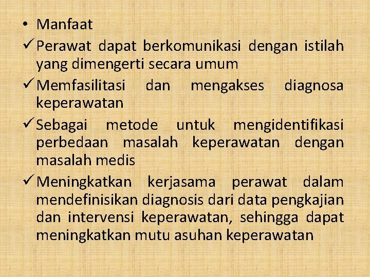  • Manfaat ü Perawat dapat berkomunikasi dengan istilah yang dimengerti secara umum ü