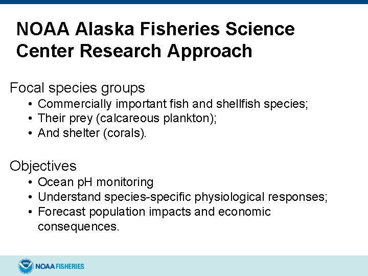 NOAA Alaska Fisheries Science Center Research Approach Focal species groups • Commercially important fish