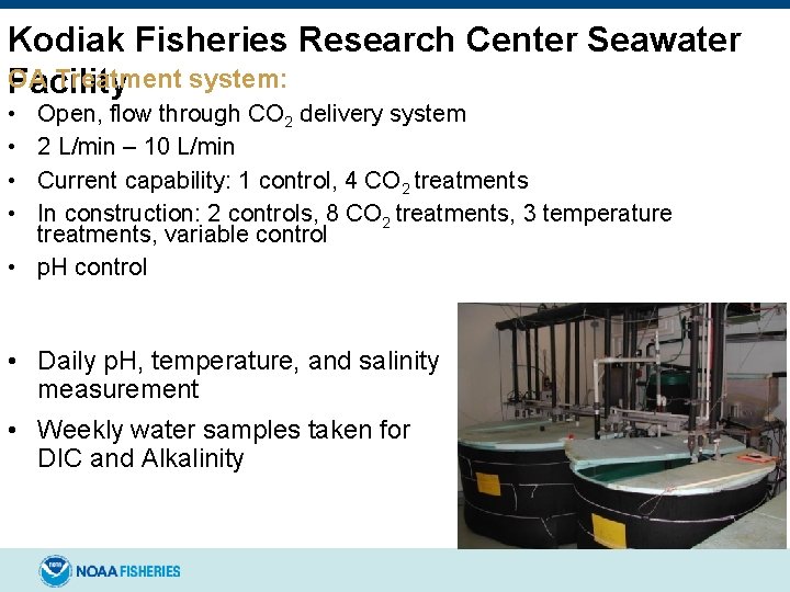 Kodiak Fisheries Research Center Seawater OA Treatment system: Facility • • Open, flow through