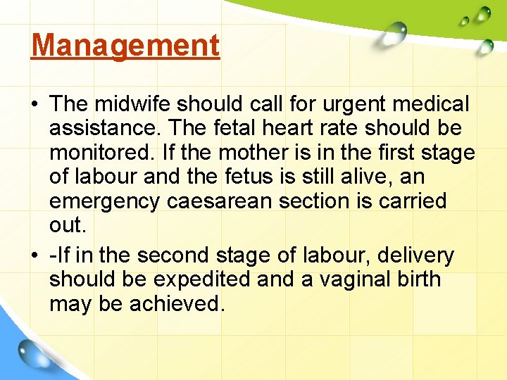 Management • The midwife should call for urgent medical assistance. The fetal heart rate