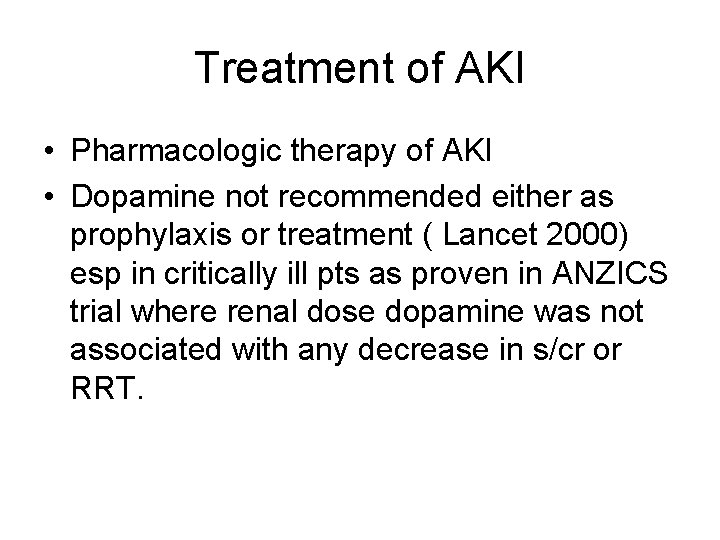 Treatment of AKI • Pharmacologic therapy of AKI • Dopamine not recommended either as