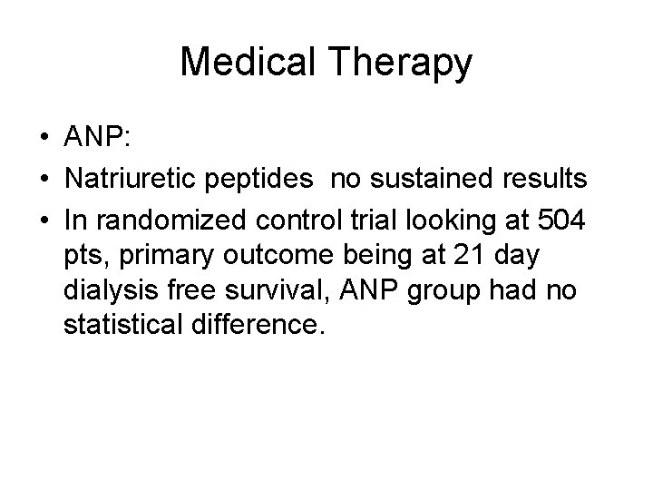 Medical Therapy • ANP: • Natriuretic peptides no sustained results • In randomized control