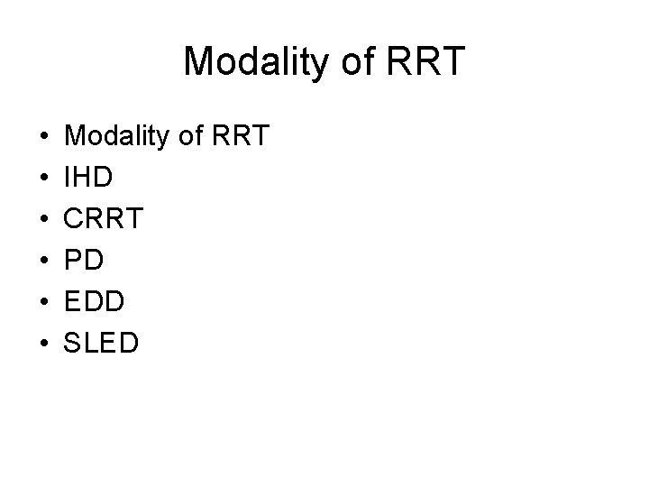 Modality of RRT • • • Modality of RRT IHD CRRT PD EDD SLED