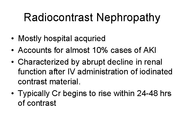 Radiocontrast Nephropathy • Mostly hospital acquried • Accounts for almost 10% cases of AKI