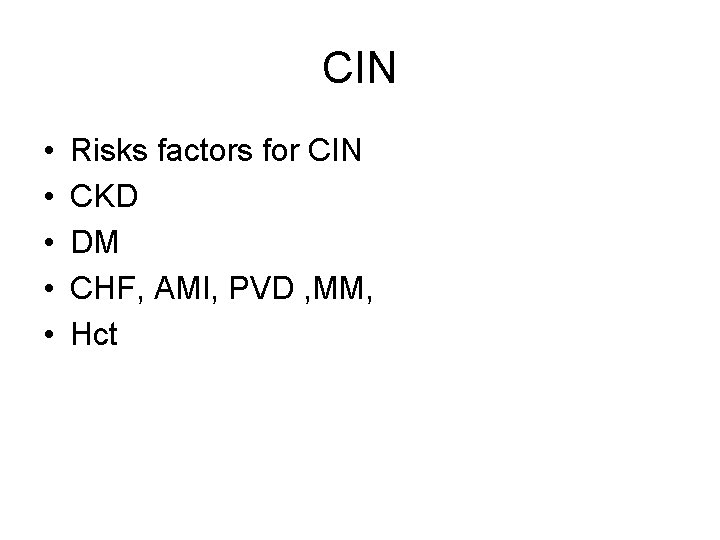 CIN • • • Risks factors for CIN CKD DM CHF, AMI, PVD ,