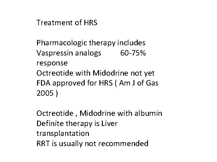 Treatment of HRS Pharmacologic therapy includes Vaspressin analogs 60 -75% response Octreotide with Midodrine