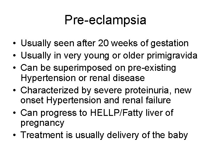 Pre-eclampsia • Usually seen after 20 weeks of gestation • Usually in very young