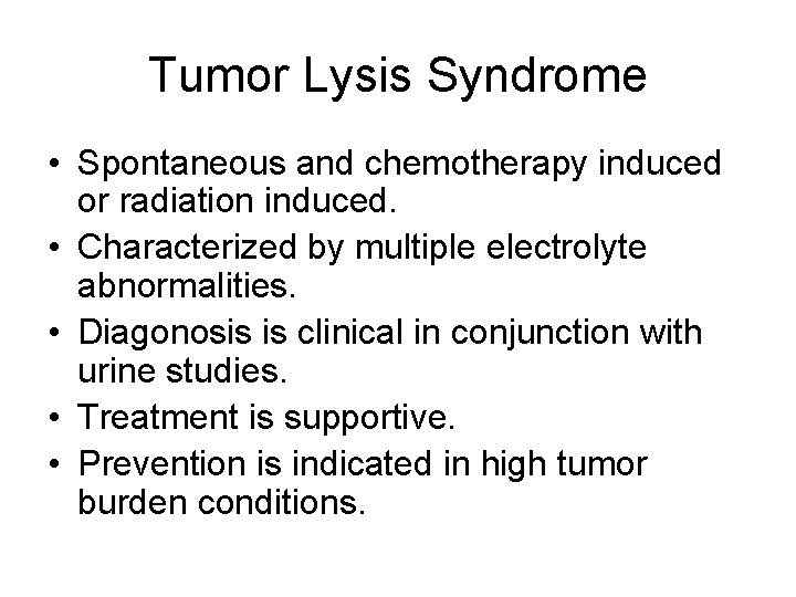 Tumor Lysis Syndrome • Spontaneous and chemotherapy induced or radiation induced. • Characterized by