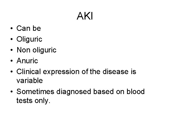 AKI • • • Can be Oliguric Non oliguric Anuric Clinical expression of the