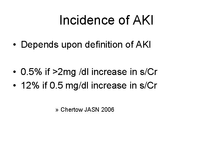 Incidence of AKI • Depends upon definition of AKI • 0. 5% if >2