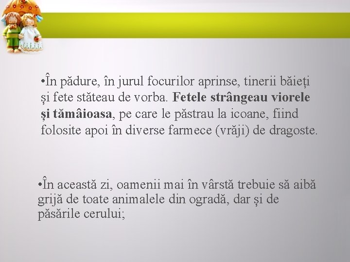  • În pădure, în jurul focurilor aprinse, tinerii băieți și fete stăteau de