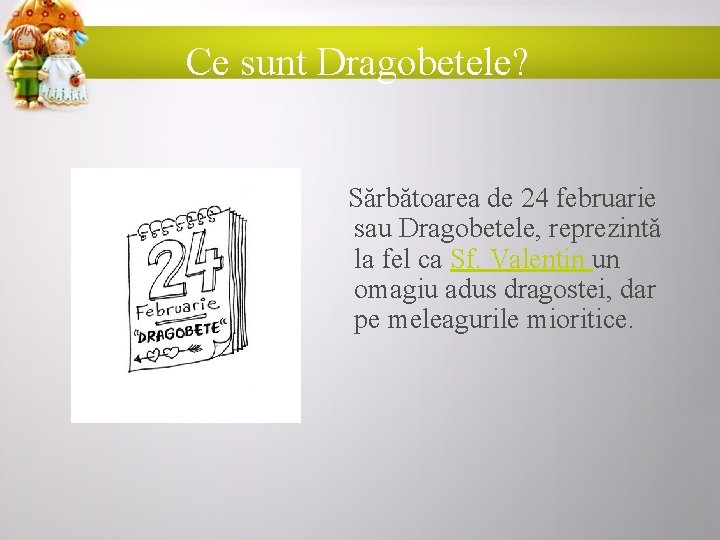 Ce sunt Dragobetele? Sărbătoarea de 24 februarie sau Dragobetele, reprezintă la fel ca Sf.