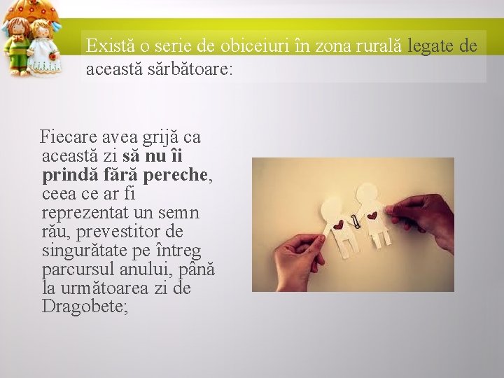 Există o serie de obiceiuri în zona rurală legate de această sărbătoare: Fiecare avea