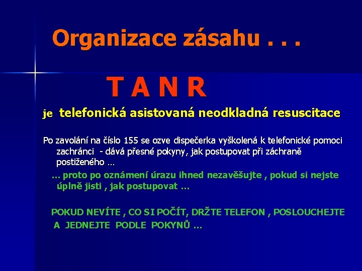 Organizace zásahu. . . TANR je telefonická asistovaná neodkladná resuscitace Po zavolání na číslo