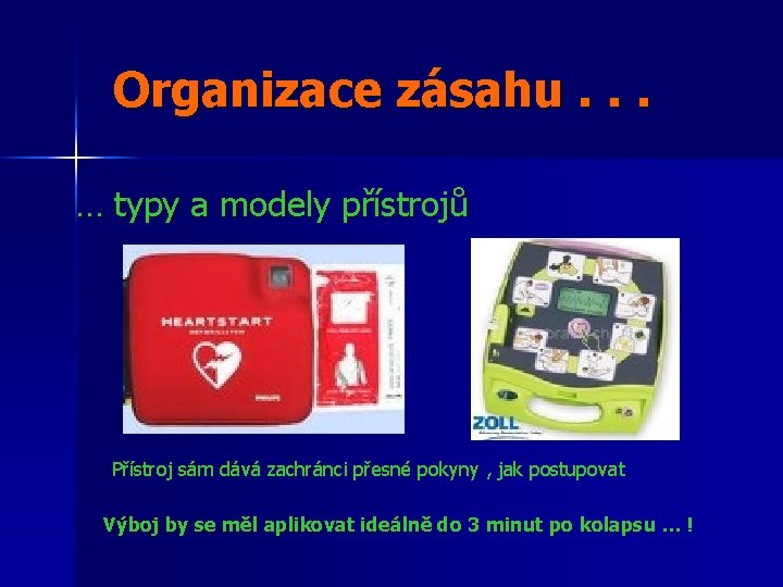 Organizace zásahu. . . … typy a modely přístrojů Přístroj sám dává zachránci přesné