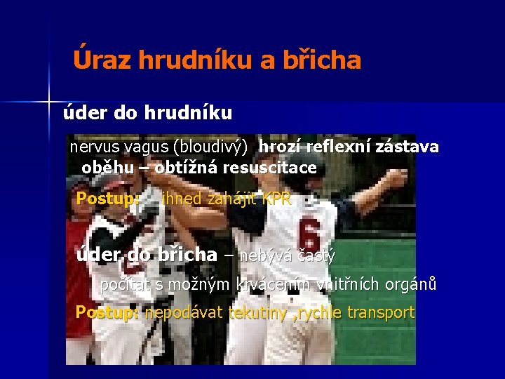 Úraz hrudníku a břicha úder do hrudníku nervus vagus (bloudivý) hrozí reflexní zástava oběhu