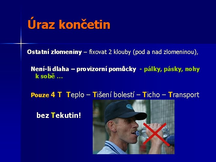 Úraz končetin Ostatní zlomeniny – fixovat 2 klouby (pod a nad zlomeninou), Není-li dlaha