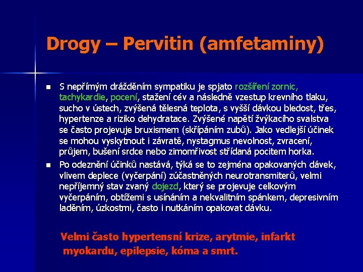 Drogy – Pervitin (amfetaminy) n n S nepřímým drážděním sympatiku je spjato rozšíření zornic,