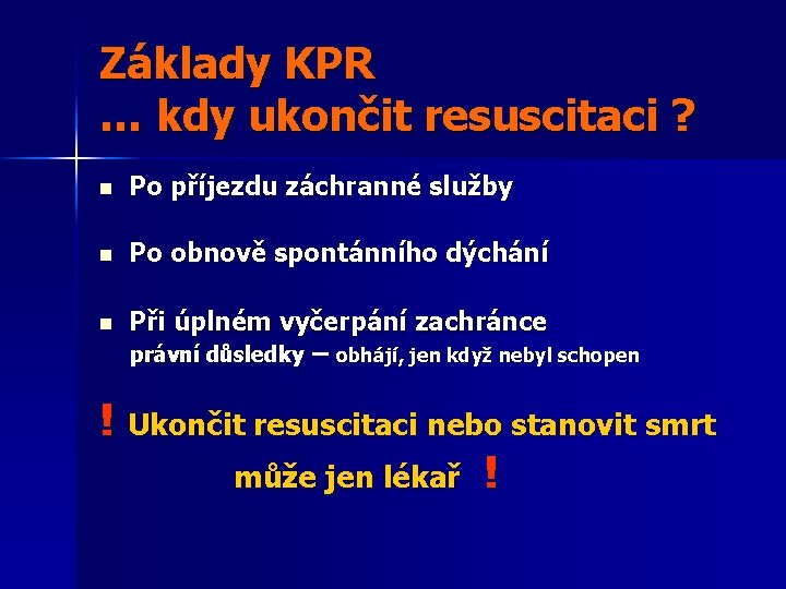 Základy KPR … kdy ukončit resuscitaci ? n Po příjezdu záchranné služby n Po