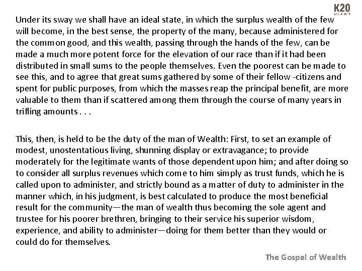 Under its sway we shall have an ideal state, in which the surplus wealth