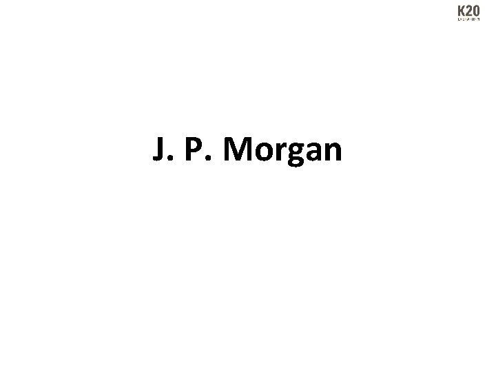 J. P. Morgan 