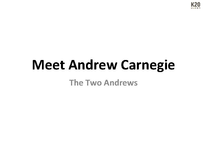 Meet Andrew Carnegie The Two Andrews 