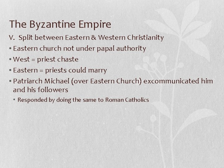 The Byzantine Empire V. Split between Eastern & Western Christianity • Eastern church not