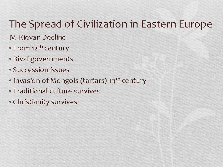 The Spread of Civilization in Eastern Europe IV. Kievan Decline • From 12 th