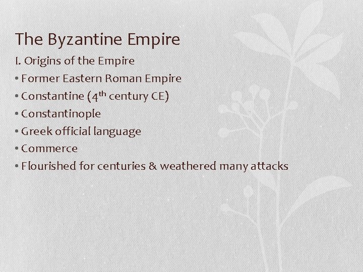 The Byzantine Empire I. Origins of the Empire • Former Eastern Roman Empire •