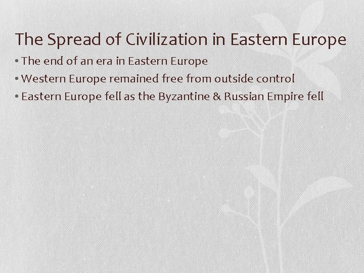 The Spread of Civilization in Eastern Europe • The end of an era in