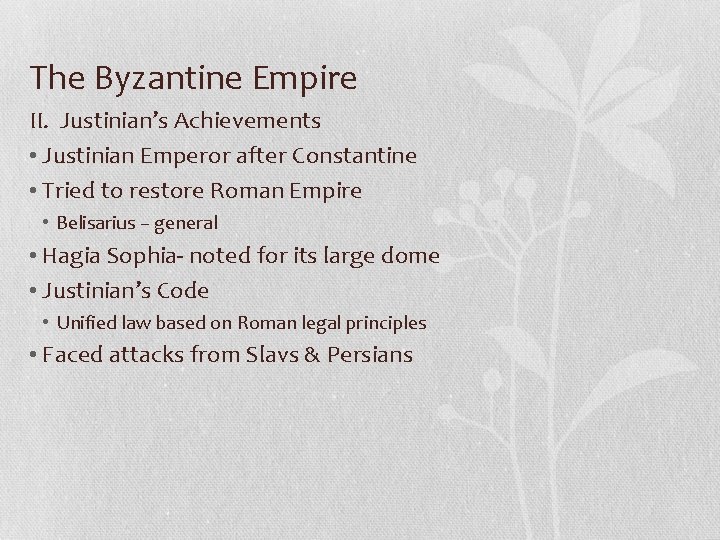 The Byzantine Empire II. Justinian’s Achievements • Justinian Emperor after Constantine • Tried to