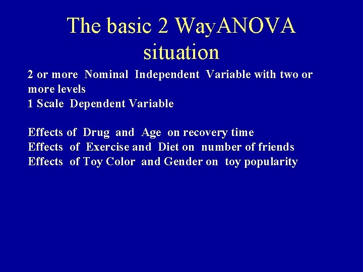 The basic 2 Way. ANOVA situation 2 or more Nominal Independent Variable with two
