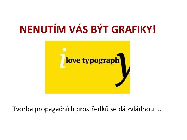 NENUTÍM VÁS BÝT GRAFIKY! Tvorba propagačních prostředků se dá zvládnout … 