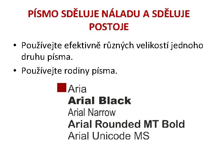 PÍSMO SDĚLUJE NÁLADU A SDĚLUJE POSTOJE • Používejte efektivně různých velikostí jednoho druhu písma.