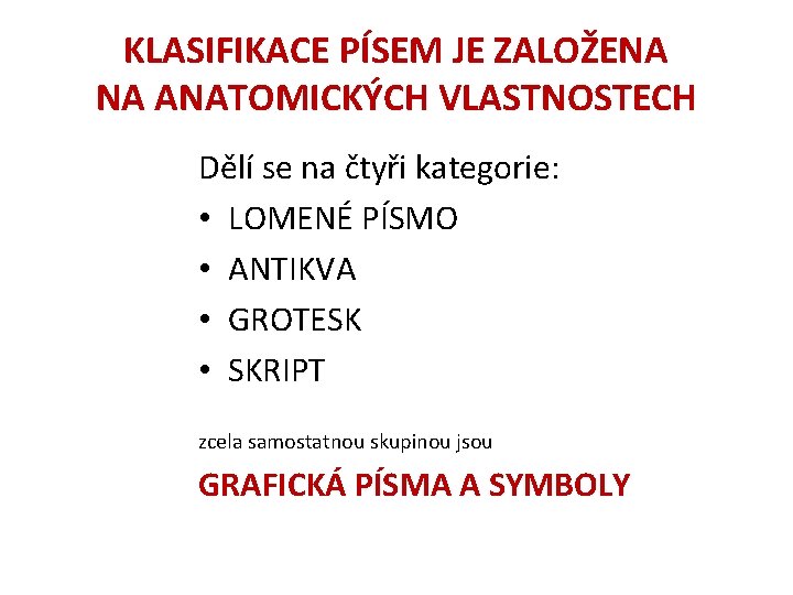 KLASIFIKACE PÍSEM JE ZALOŽENA NA ANATOMICKÝCH VLASTNOSTECH Dělí se na čtyři kategorie: • LOMENÉ