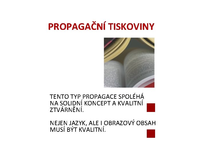 PROPAGAČNÍ TISKOVINY TENTO TYP PROPAGACE SPOLÉHÁ NA SOLIDNÍ KONCEPT A KVALITNÍ ZTVÁRNĚNÍ. NEJEN JAZYK,