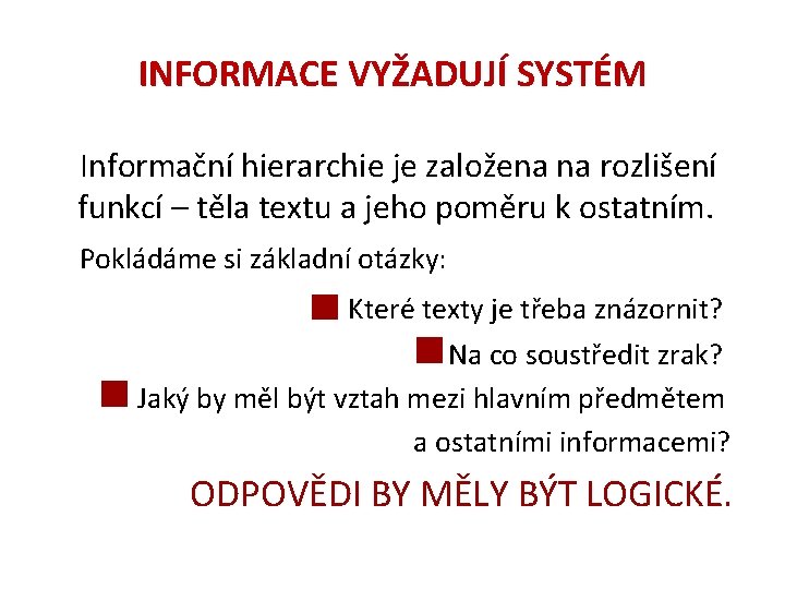 INFORMACE VYŽADUJÍ SYSTÉM Informační hierarchie je založena na rozlišení funkcí – těla textu a