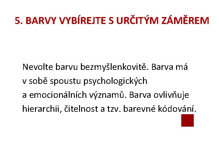 5. BARVY VYBÍREJTE S URČITÝM ZÁMĚREM Nevolte barvu bezmyšlenkovitě. Barva má v sobě spoustu