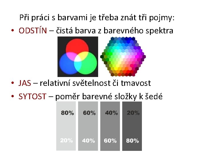 Při práci s barvami je třeba znát tři pojmy: • ODSTÍN – čistá barva