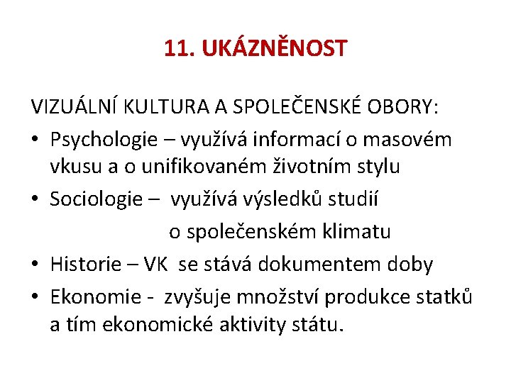 11. UKÁZNĚNOST VIZUÁLNÍ KULTURA A SPOLEČENSKÉ OBORY: • Psychologie – využívá informací o masovém