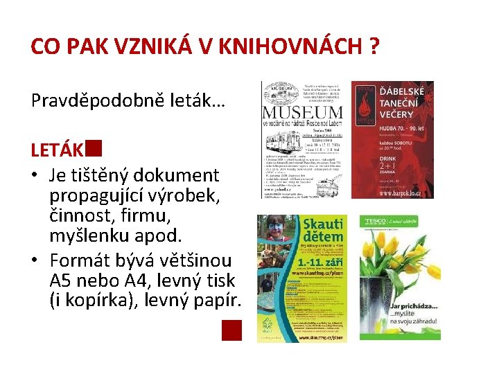 CO PAK VZNIKÁ V KNIHOVNÁCH ? Pravděpodobně leták… LETÁK • Je tištěný dokument propagující