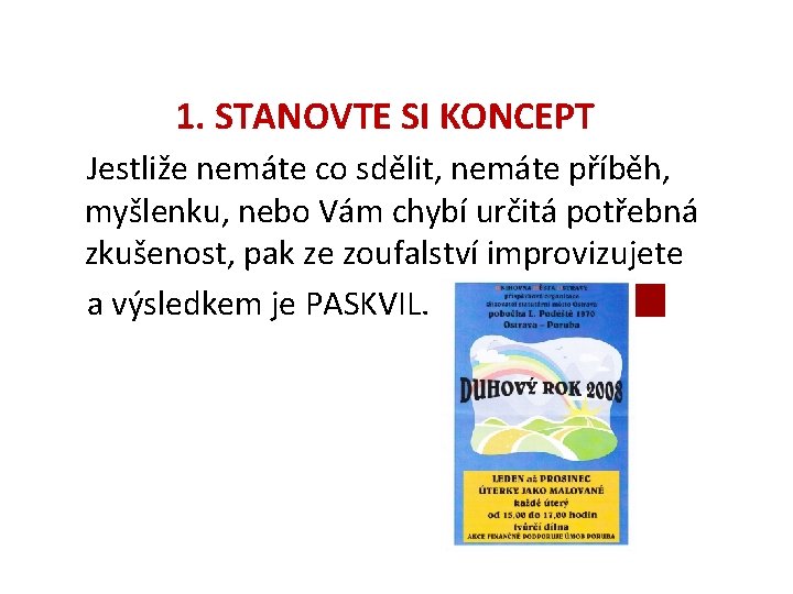 1. STANOVTE SI KONCEPT Jestliže nemáte co sdělit, nemáte příběh, myšlenku, nebo Vám chybí