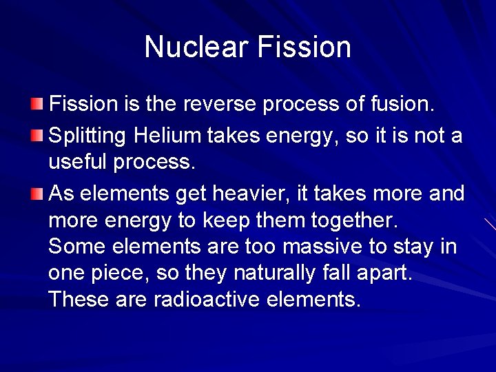 Nuclear Fission is the reverse process of fusion. Splitting Helium takes energy, so it