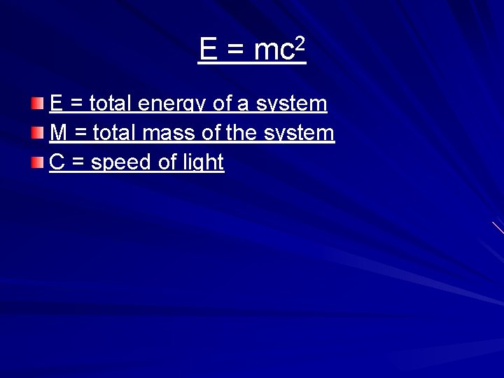 E = mc 2 E = total energy of a system M = total