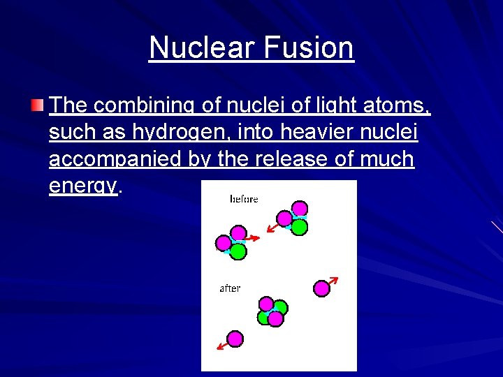 Nuclear Fusion The combining of nuclei of light atoms, such as hydrogen, into heavier