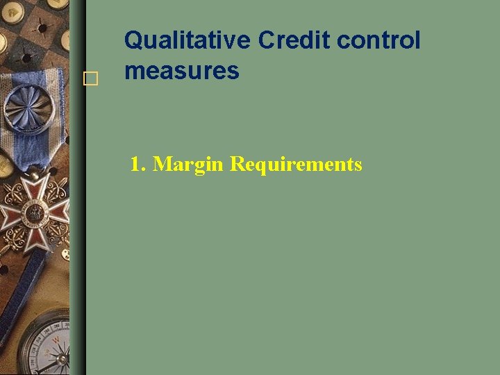 � Qualitative Credit control measures 1. Margin Requirements 