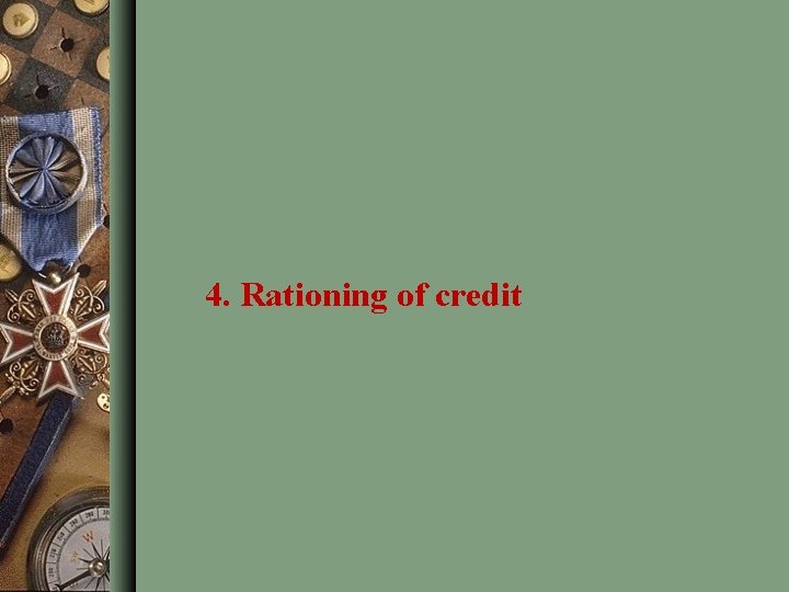 4. Rationing of credit 