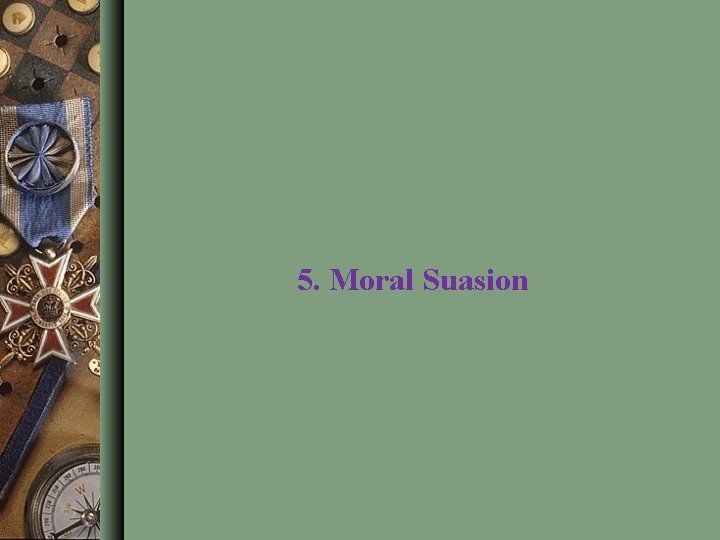 5. Moral Suasion 