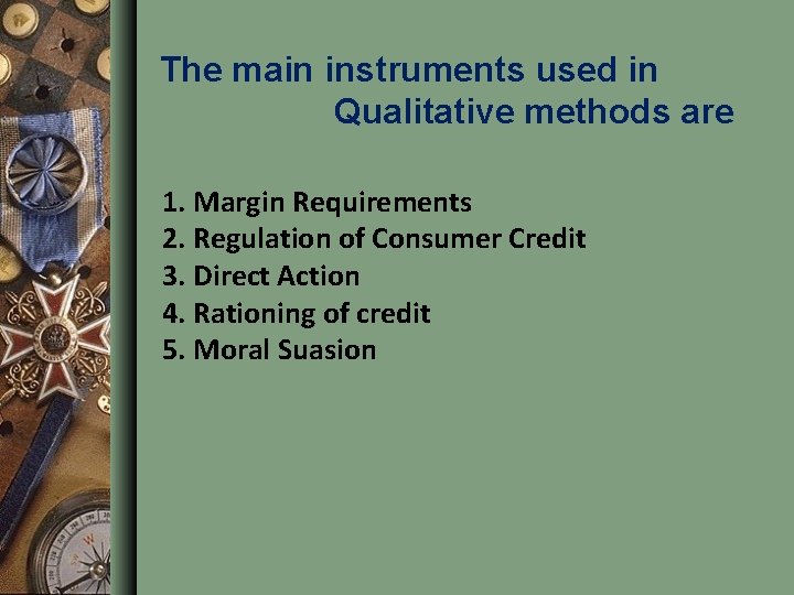 The main instruments used in Qualitative methods are 1. Margin Requirements 2. Regulation of